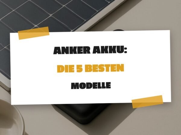 Anker Akku: Die 5 besten Modelle 2026 im Überblick