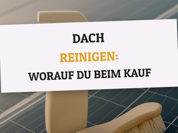 Dach Reinigen: Worauf du beim Kauf achten musst