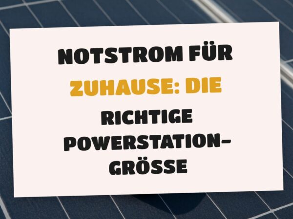 Notstrom für Zuhause: Die richtige Powerstation-Größe finden