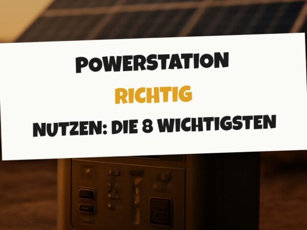 Powerstation richtig nutzen: Die 8 wichtigsten Tipps
